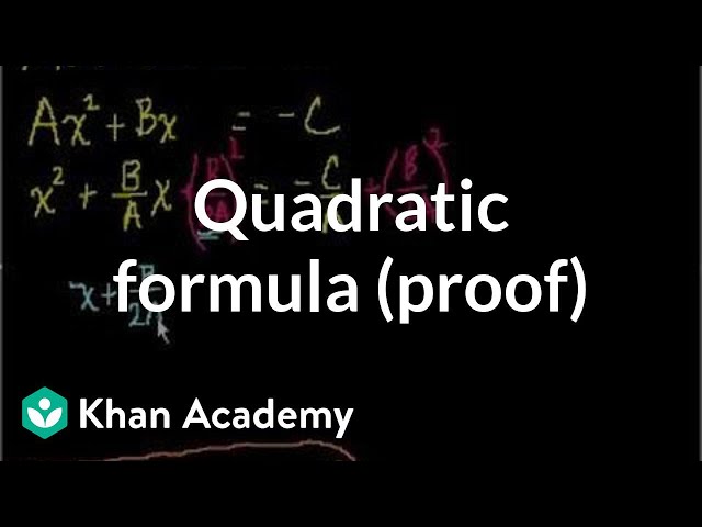 Quadratic formula (proof) | Quadratic equations | Algebra I | Khan Academy