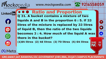 Q31- A bucket contains a mixture of two liquids A and B in the proportion 6 : 5. If 33 litres....