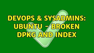 Celebrity DevOps & SysAdmins: UBUNTU - Broken DPKG and Index Wealth