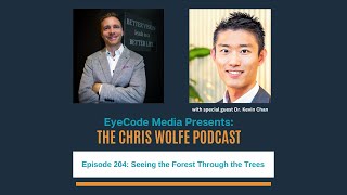 Episode 204 of The Chris Wolfe Podcast: Seeing the Forest Through the Trees with Dr. Kevin Chan