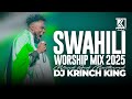 DEEP SWAHILI WORSHIP MIX OF ALL TIME 3HR NONSTOP SWAHILI WORSHIP GOSPEL MIX DJ KRINCH KING