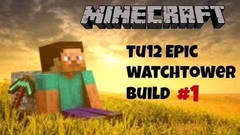 Minecraft Xbox 360 - (Epic TU12 Watch Tower Build) PART #1