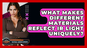 What Makes Different Materials Reflect IR Light Uniquely? - Tactical Locker Experts