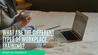What Are the Different Types of Workplace Training?