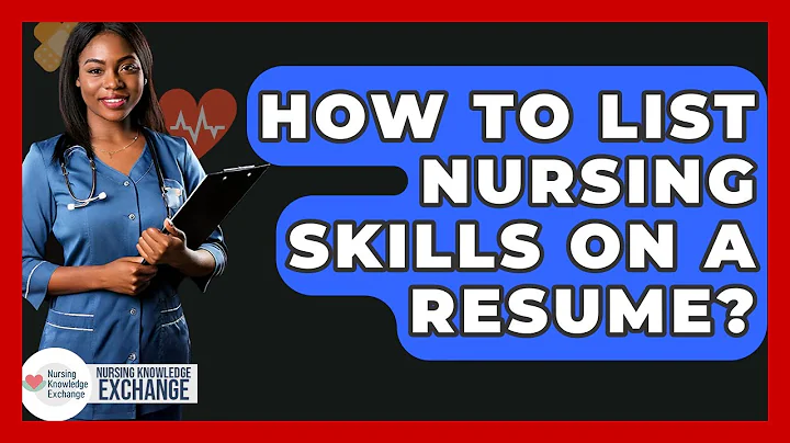 How To List Nursing Skills On A Resume? - Nursing Knowledge Exchange