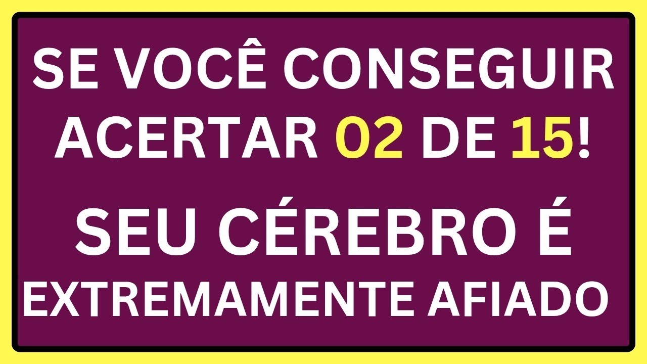 SE VOCÊ CONSEGUIR ACERTAR 02 DE 15! SEU CÉREBRO É EXTREMAMENTE AFIADO 🧠🔥