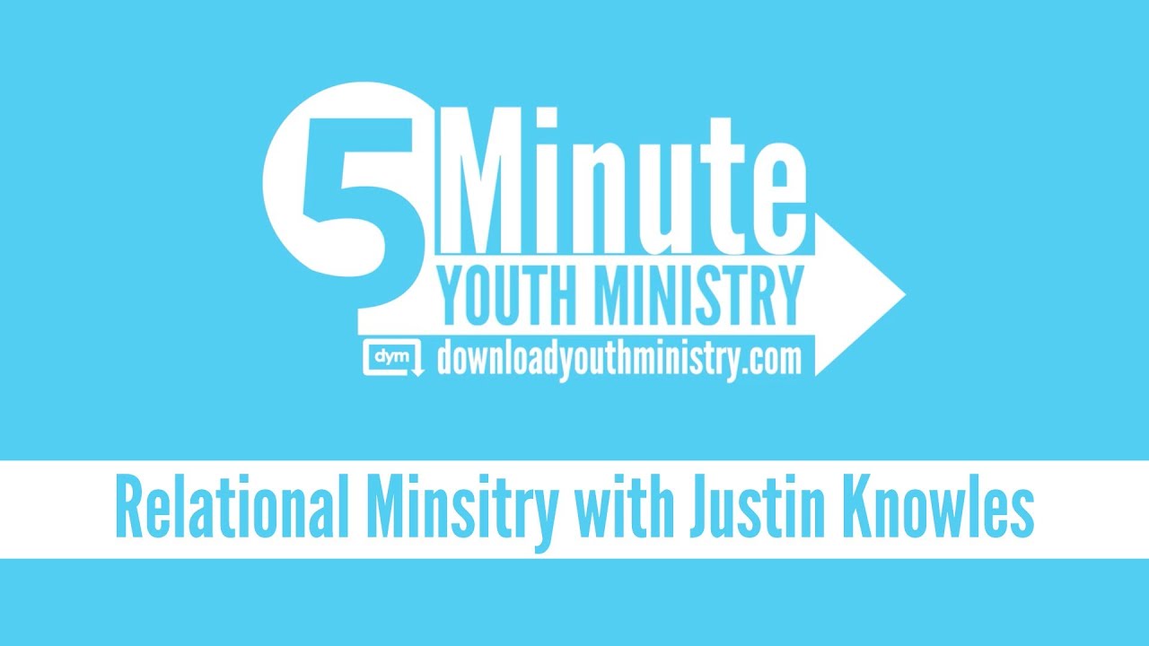 5 Minute Youth Ministry - Relational Ministry with Justin Knowles