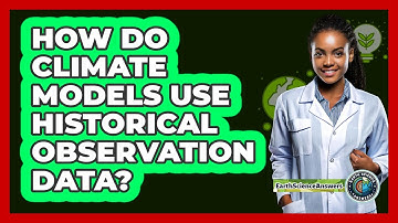 How Do Climate Models Use Historical Observation Data?
