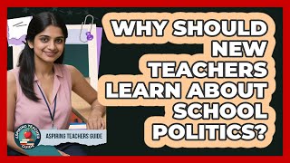 Why Should New Teachers Learn About School Politics - Aspiring Teacher Guide