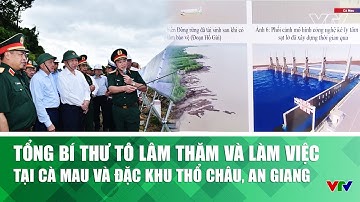 Tổng Bí thư Tô Lâm thăm và làm việc tại Cà Mau và Đặc khu Thổ Châu, An Giang | VTV