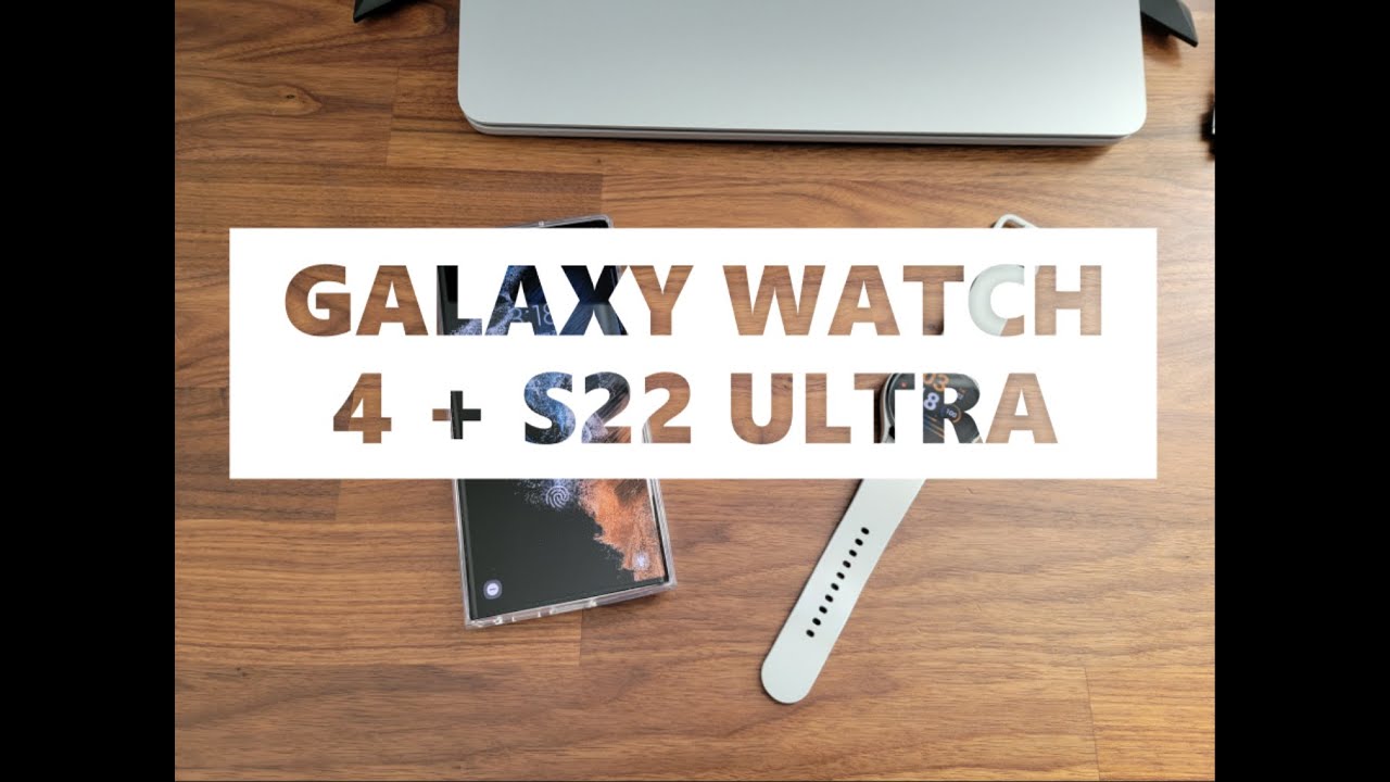 How to pair your Galaxy Watch 4 to your new Samsung S22 Ultra