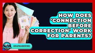 How Does 'connection Before Correction' Work For Parents? - Gen Alpha Adventures