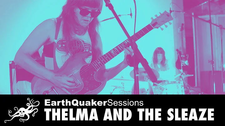 EarthQuaker Sessions Ep. 44 - Thelma and the Sleaz...