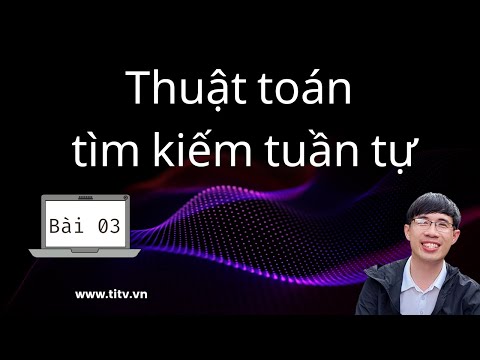 Video Bài 03. Thuật Toán Tìm Kiếm Tuần Tự (Linear Search) |... - youtube