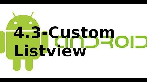 Android cơ bản - 4.3 - Custom Listview trong android