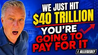 WE JUST HIT $40 TRILLION — Youre Going to Pay for it