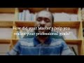 How did your Master's help you realize your professional goals?