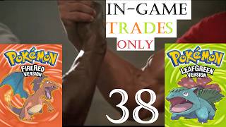Pokemon Fire Red and Leaf Green with In-Game Trades... Together... (Part 38)