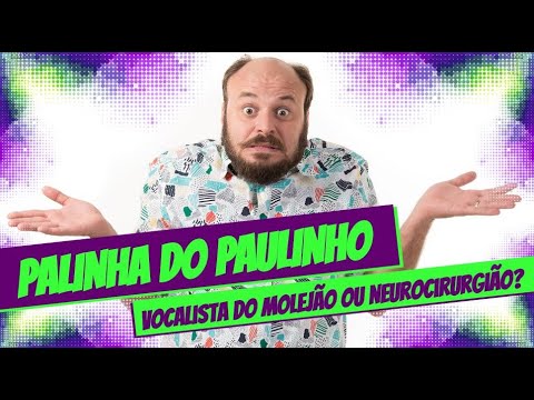 PALINHA DO PAULINHO #2 - VOCALISTA DO MOLEJÃO OU NEUROCIRURGIÃO?
