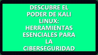 Descubre el Poder de Kali Linux: Herramientas Esenciales para la Ciberseguridad