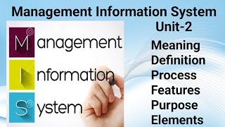 Management Information System Unit-2|Meaning|Definition|Process|Features|Purpose|Elements