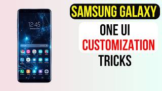 Top 7 Customization Tricks For Samsung Galaxy One UI