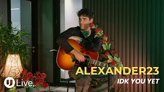 Alexander 23 - IDK You Yet | Live Performance