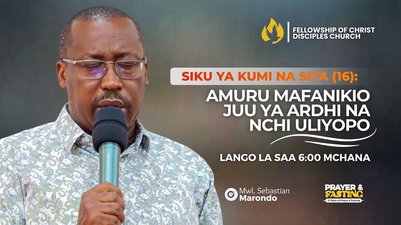 JANUARY FASTING - AMURU MAFANIKIO JUU YA ARDHI NA NCHI ULIYOPO - DAY 16 - SAA 