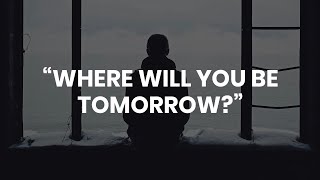 "Where will you be tomorrow?" | Sheikh Ibrahim Alzyat