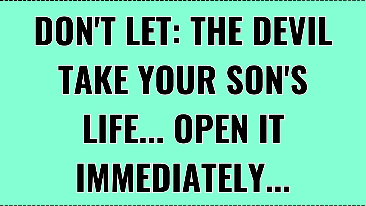 God Says: Don't Let the Devil Take Your Son's Life. If You Ignore this Something will happen!