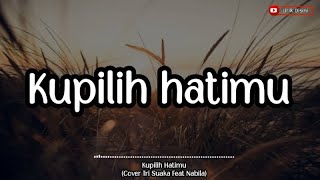 Kupilih Hatimu - Tri suaka Feat Nabila Maharani (Lirik lagu)