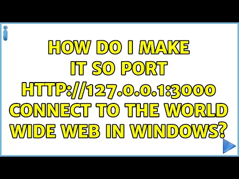 How do I make it so port http://127.0.0.1:3000 connect to the World Wide Web in Windows?