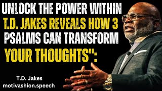 Unlock the Power Within: T.D. Jakes Reveals How 3 Psalms Can Transform Your Thoughts":