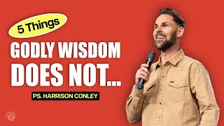 5 Things Godly Wisdom Does Not | Ps Harrison Conley | Cottonwood Church