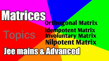 Orthogonal Matrix , Involutary Matrix, Idempotent Matrix, Nilpotent Matrix