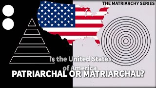 Is the Untied States a Matriarchy or Patriarchy?| The Matriarchy Series II