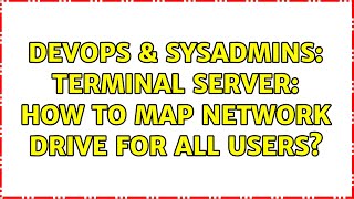 Famous DevOps & SysAdmins: Terminal Server: how to map network drive for all users? Wealth