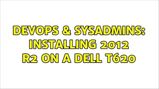 DevOps & SysAdmins: Installing 2012 r2 on a dell t620