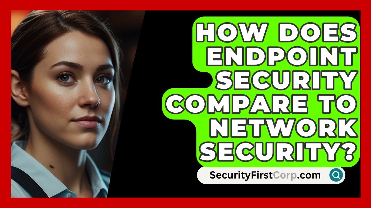 How Does Endpoint Security Compare To Network Security? - SecurityFirstCorp.com