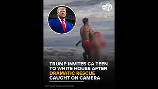 Trump invites CA teen to White House after dramatic rescue caught on camera