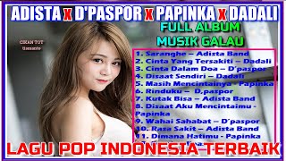 ADISTA x D'PASPOR x DADALI x PAPINKA FULL ALBUM LAGU POP INDONESIA TERBAIK & PALING POPULER 2023