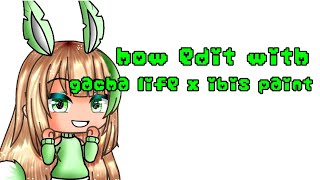 how edit with gacha life x ibis paint