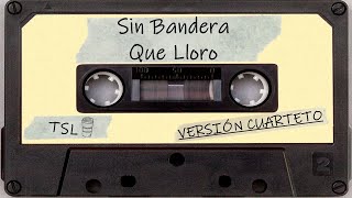 Sin Bandera - Que Lloro (Versión Cuarteto)