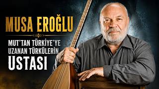 Musa Eroğlu: Mut’tan Türkiye’ye Uzanan Türkülerin Ustası