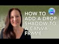 How to Add a Drop Shadow to a Canva Frame