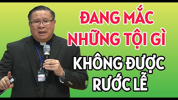 ĐANG MẮC TỘI GÌ THÌ KHÔNG ĐƯỢC RƯỚC LỄ. BÀI GIẢNG MỚI NHẤT CỦA CHA NGUYỄN KHẮC HY