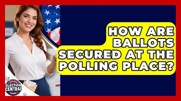 How Are Ballots Secured At The Polling Place? - Election Central Channel