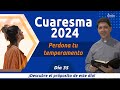 Dia 35 l Cuaresma 2024 | Padre Carlos Yepes | perdona tu temperamento