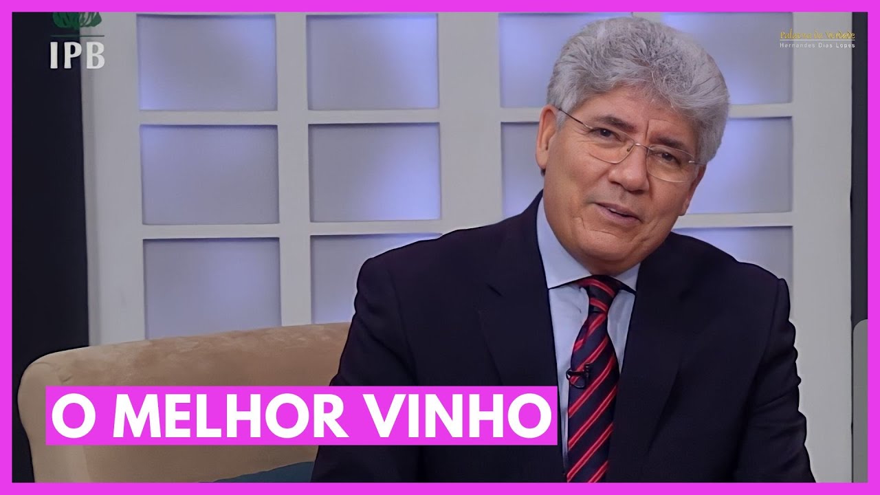 O MELHOR VINHO - Hernandes Dias Lopes
