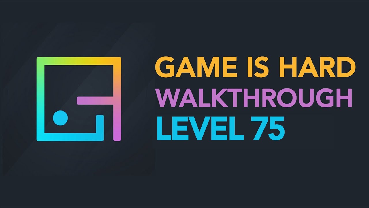 Game is Hard - Level 75 Walkthrough - YouTube